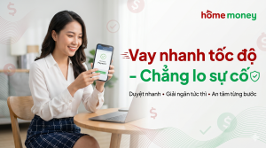 Giải pháp vay nhanh tại Home Money giúp duyệt hồ sơ siêu tốc và giải ngân tức thì khi gặp sự cố tài chính khẩn cấp.